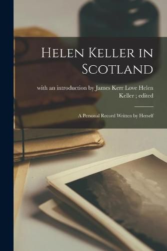 Cover image for Helen Keller in Scotland: A Personal Record Written by Herself