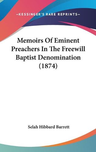 Cover image for Memoirs of Eminent Preachers in the Freewill Baptist Denomination (1874)