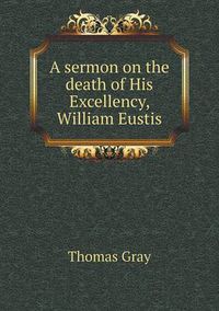 Cover image for A sermon on the death of His Excellency, William Eustis