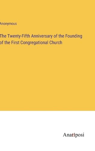 Cover image for The Twenty-Fifth Anniversary of the Founding of the First Congregational Church