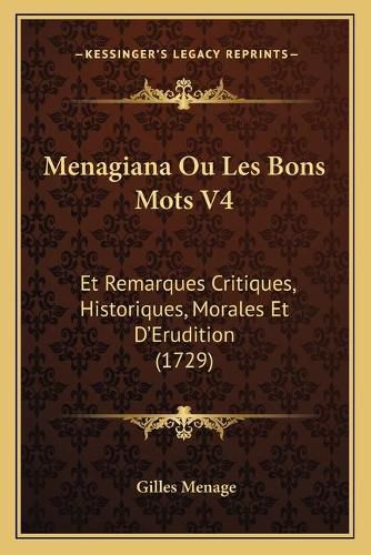 Menagiana Ou Les Bons Mots V4: Et Remarques Critiques, Historiques, Morales Et D'Erudition (1729)