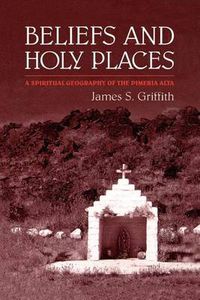 Cover image for Beliefs and Holy Places: A Spiritual Geography of the Pimeria Alta