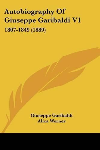Cover image for Autobiography of Giuseppe Garibaldi V1: 1807-1849 (1889)