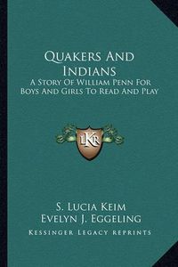 Cover image for Quakers and Indians: A Story of William Penn for Boys and Girls to Read and Play