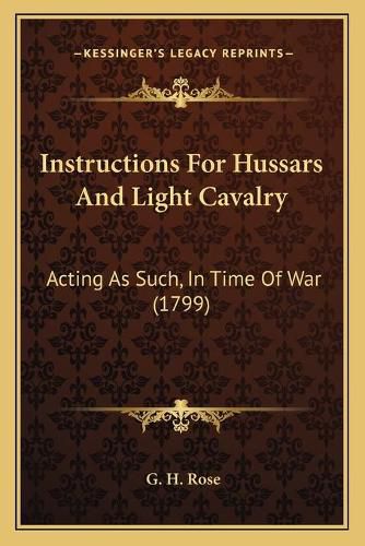 Instructions for Hussars and Light Cavalry: Acting as Such, in Time of War (1799)