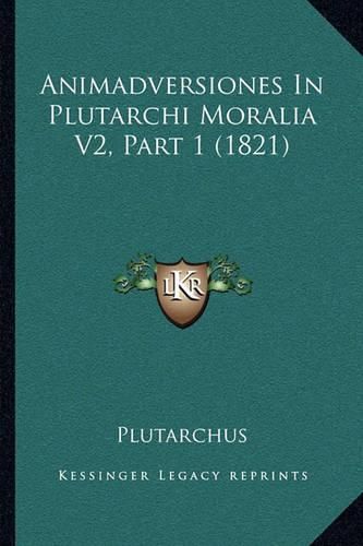 Animadversiones in Plutarchi Moralia V2, Part 1 (1821)