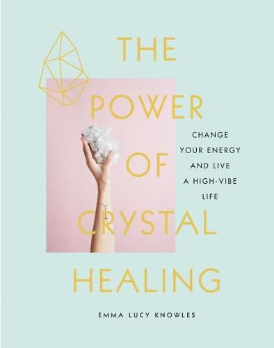 Cover image for The Power of Crystal Healing: Change Your Energy and Live a High-Vibe Life