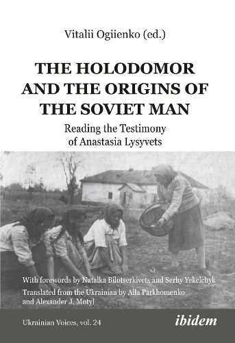 The Holodomor and the Origins of the Soviet Man: Reading the Testimony of Anastasia Lysyvets