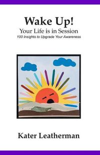 Cover image for Wake Up! Your Life is in Session: 100 Insights to Upgrade Your Awareness