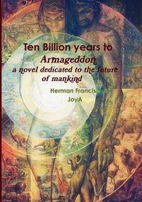 Cover image for Ten Billion Years to Armageddon. A novel dedicated to the future of mankind.