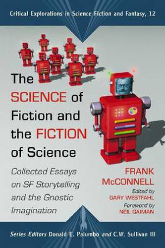 Cover image for The Science of Fiction and the Fiction of Science: Collected Essays on SF Storytelling and the Gnostic Imagination