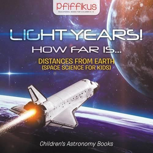 Cover image for Light Years! How Far Is ...- Distances from Earth (Space Science for Kids) - Children's Astronomy Books