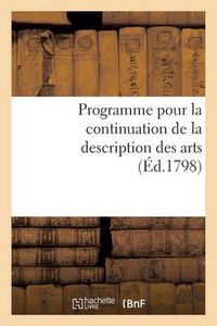 Cover image for Programme Pour La Continuation de la Description Des Arts. Seance Publique Des 15 Vendemiaire an VII: , Au Palais National Des Sciences Et Arts