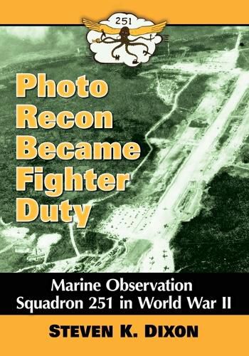 Cover image for Photo Recon Became Fighter Duty: Marine Observation Squadron 251 in World War II