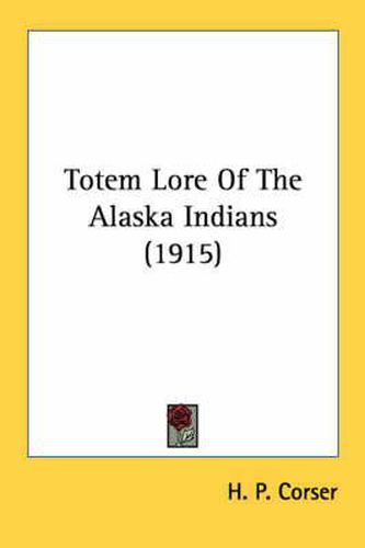 Cover image for Totem Lore of the Alaska Indians (1915)