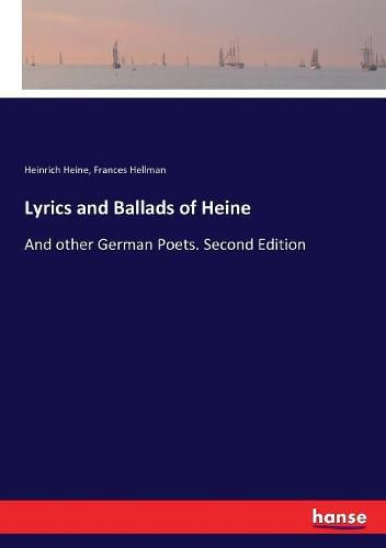 Lyrics and Ballads of Heine: And other German Poets. Second Edition