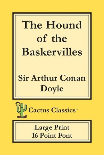 Cover image for The Hound of the Baskervilles (Cactus Classics Large Print): 16 Point Font; Large Type; Large Font