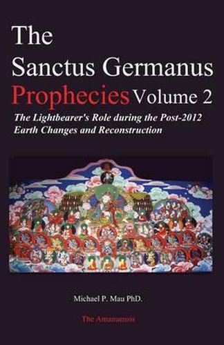 Cover image for The Sanctus Germanus Prophecies Volume 2: The Lightbearer's Role during the Post-2012 Earth Changes and Reconstruction