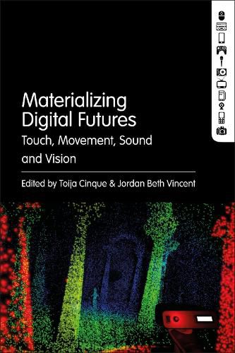 Cover image for Materializing Digital Futures: Touch, Movement, Sound and Vision