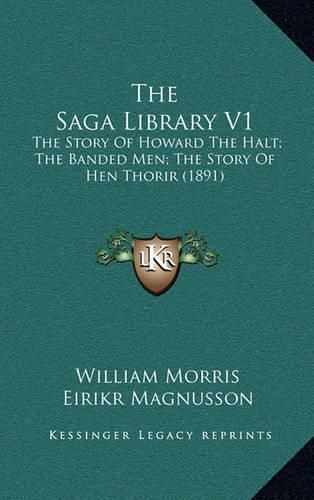 Cover image for The Saga Library V1: The Story of Howard the Halt; The Banded Men; The Story of Hen Thorir (1891)