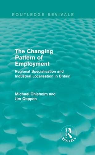 Cover image for The Changing Pattern of Employment: Regional Specialisation and Industrial Localisation in Britain