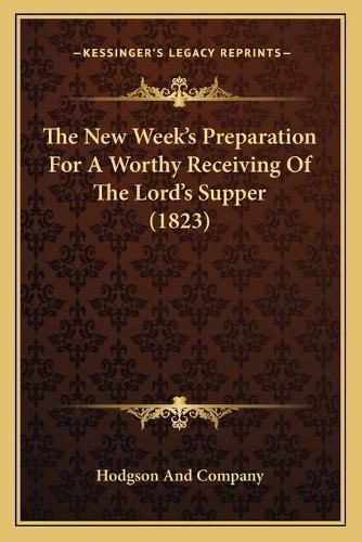 Cover image for The New Week's Preparation for a Worthy Receiving of the Lord's Supper (1823)