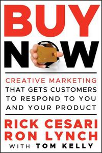 Cover image for Buy Now!: Creative Marketing That Gets Customers to Respond to You and Your Product