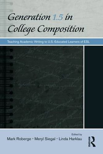 Cover image for Generation 1.5 in College Composition: Teaching Academic Writing to U.S.-Educated Learners of ESL