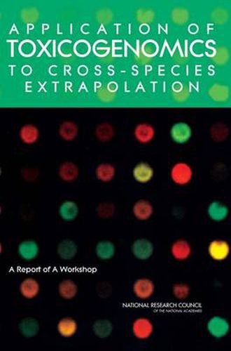 Application of Toxicogenomics to Cross-Species Extrapolation: A Report of a Workshop