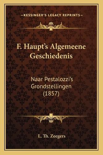 Cover image for F. Haupt's Algemeene Geschiedenis: Naar Pestalozzi's Grondstellingen (1857)