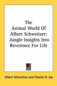 Cover image for The Animal World of Albert Schweitzer: Jungle Insights Into Reverence for Life