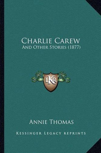 Charlie Carew: And Other Stories (1877)