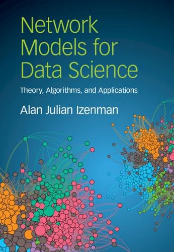 Cover image for Network Models for Data Science: Theory, Algorithms, and Applications