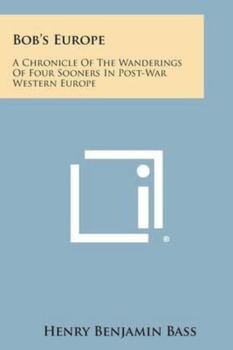 Cover image for Bob's Europe: A Chronicle of the Wanderings of Four Sooners in Post-War Western Europe