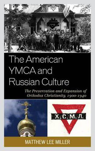 Cover image for The American YMCA and Russian Culture: The Preservation and Expansion of Orthodox Christianity, 1900-1940