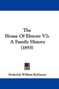 Cover image for The House of Elmore V2: A Family History (1855)