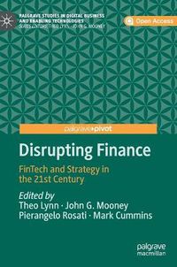 Cover image for Disrupting Finance: FinTech and Strategy in the 21st Century