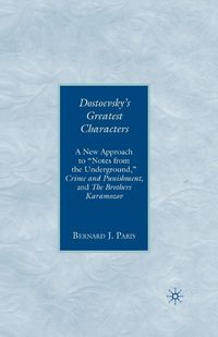 Cover image for Dostoevsky's Greatest Characters: A New Approach to  Notes from the Underground,  Crime and Punishment, and The Brothers Karamozov