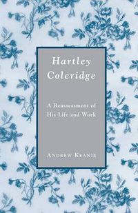 Cover image for Hartley Coleridge: A Reassessment of His Life and Work