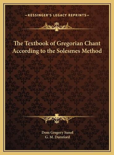 Cover image for The Textbook of Gregorian Chant According to the Solesmes Method