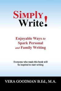 Cover image for Simply Write!: Enjoyable Ways to Spark Personal and Family Writing