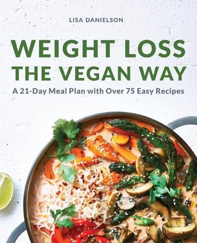 Cover image for Weight Loss the Vegan Way: 21-Day Meal Plan with Over 75 Easy Recipes