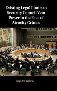 Cover image for Existing Legal Limits to Security Council Veto Power in the Face of Atrocity Crimes