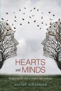 Cover image for Hearts and Minds: Reclaiming the Soul of Science and Medicine