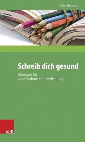 Cover image for Schreib Dich Gesund: Ubungen Fur Verschiedene Krankheitsbilder