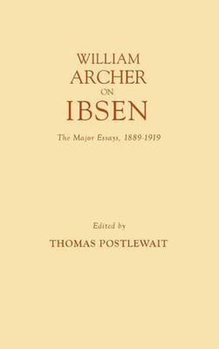 William Archer on Ibsen: The Major Essays, 1889-1919