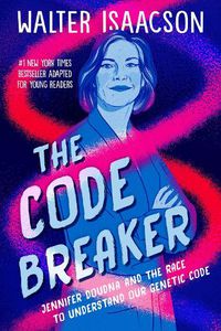 Cover image for The Code Breaker -- Young Readers Edition: Jennifer Doudna and the Race to Understand Our Genetic Code