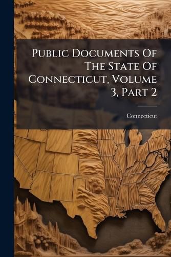 Cover image for Public Documents of the State of Connecticut, Volume 3, Part 2