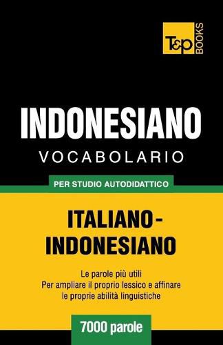 Vocabolario Italiano-Indonesiano per studio autodidattico - 7000 parole