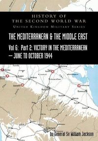 Cover image for MEDITERRANEAN AND MIDDLE EAST VOLUME VI; Victory in the Mediterranean Part II, June to October 1944. HISTORY OF THE SECOND WORLD WAR: United Kingdom Military Series: Official Campaign History